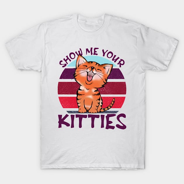 Show me your kitties funny cat vintage gift T-Shirt by Venicecva Tee